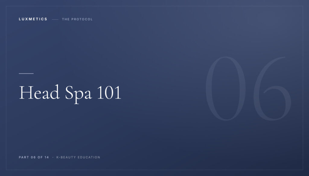 Navy typographic course card reading Head Spa 101, Part 06 of 14 of the Luxmetics K-Beauty Education series